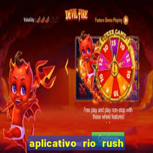 aplicativo rio rush paga mesmo